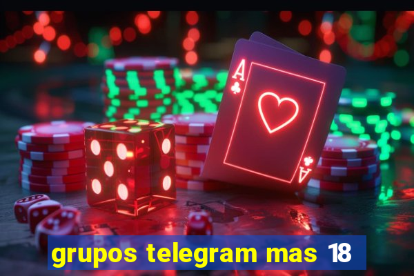 grupos telegram mas 18