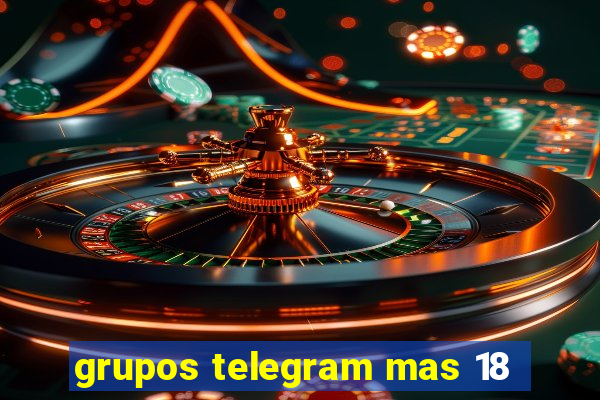 grupos telegram mas 18