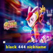 black 444 nickname