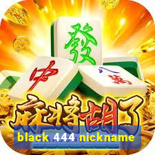 black 444 nickname