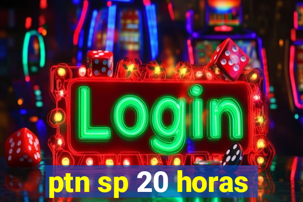 ptn sp 20 horas