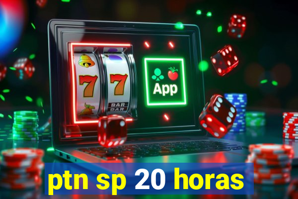 ptn sp 20 horas