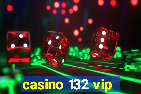 casino 132 vip