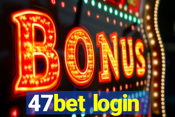 47bet login