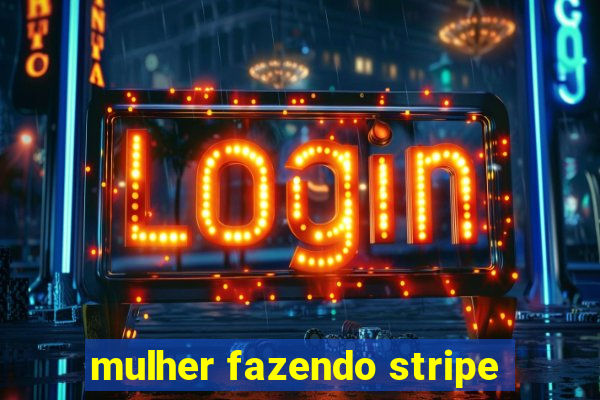 mulher fazendo stripe