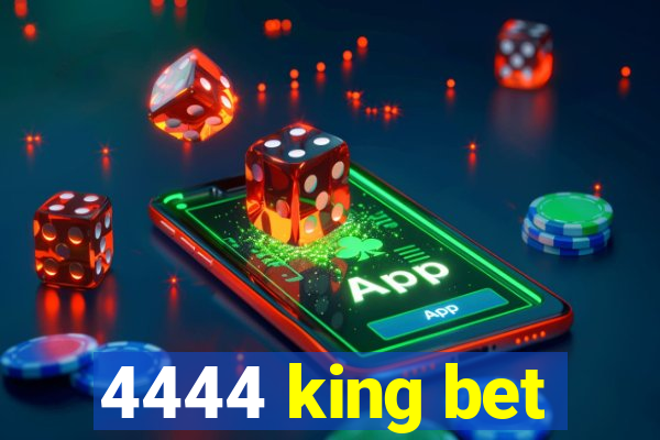 4444 king bet