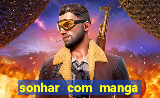 sonhar com manga madura jogo do bicho