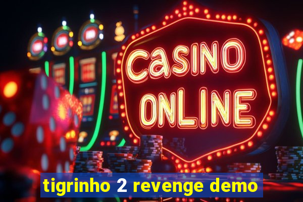 tigrinho 2 revenge demo