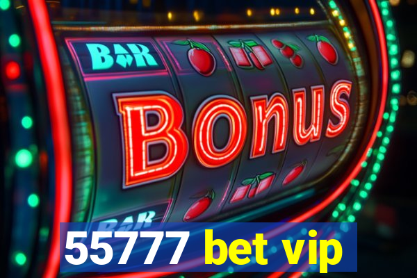 55777 bet vip