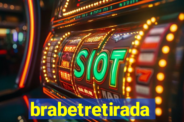 brabetretirada