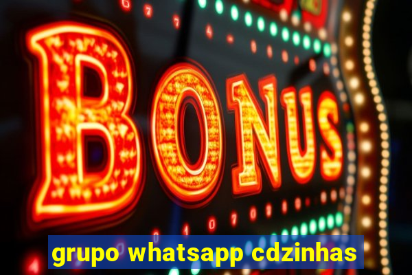 grupo whatsapp cdzinhas