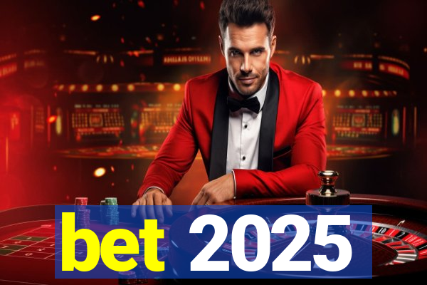 bet 2025