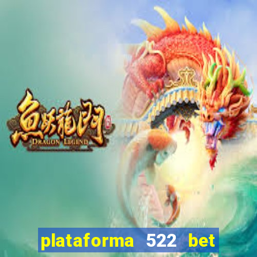 plataforma 522 bet 茅 confi谩vel