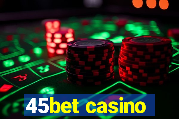 45bet casino