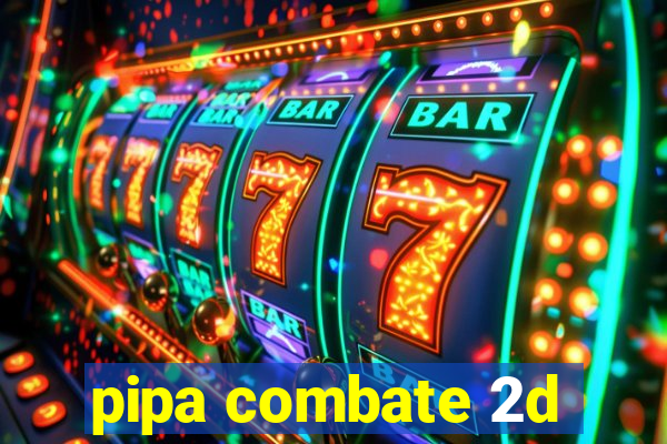 pipa combate 2d