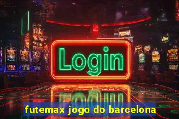 futemax jogo do barcelona