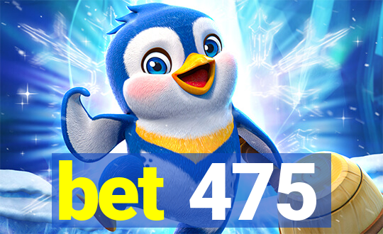 bet 475