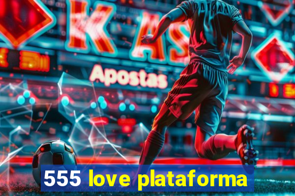 555 love plataforma