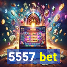 5557 bet