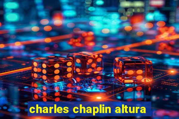 charles chaplin altura