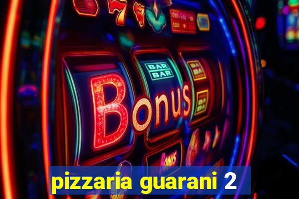 pizzaria guarani 2