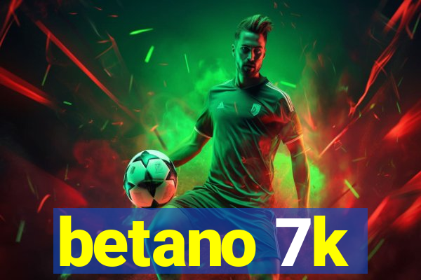 betano 7k