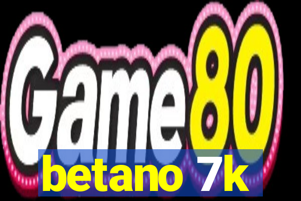 betano 7k