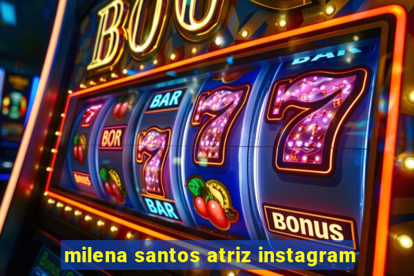 milena santos atriz instagram