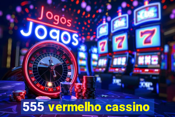 555 vermelho cassino