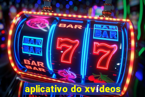 aplicativo do xvídeos