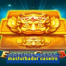 masturbador caseiro