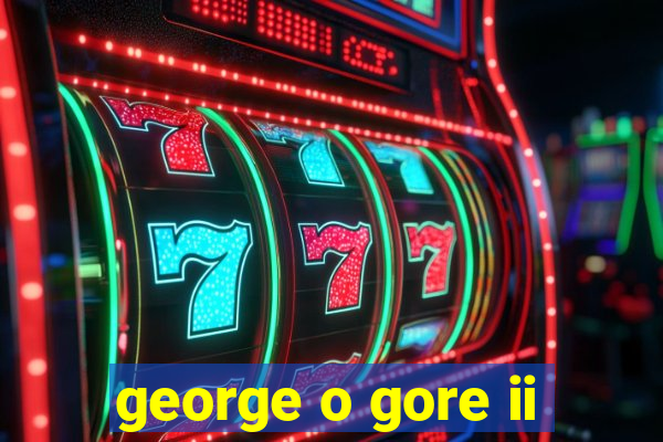 george o gore ii