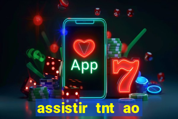 assistir tnt ao vivo gratis online