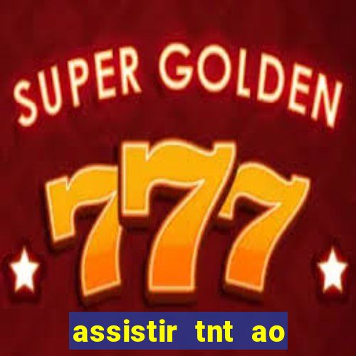 assistir tnt ao vivo gratis online