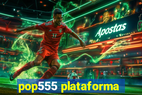 pop555 plataforma