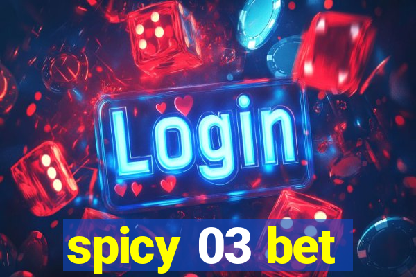 spicy 03 bet