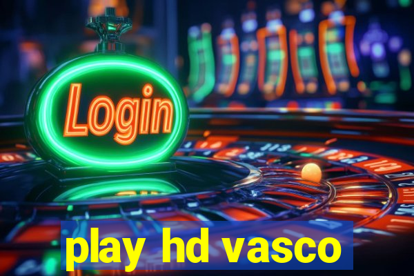 play hd vasco