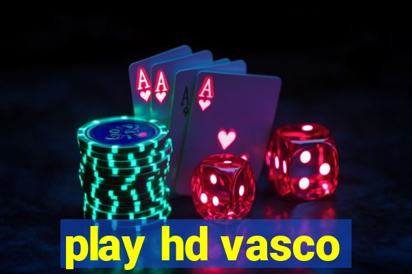 play hd vasco