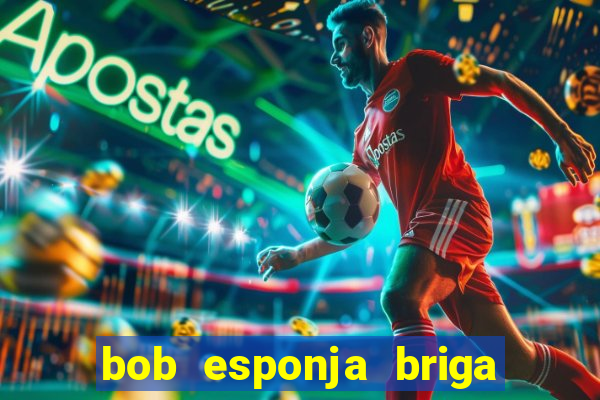 bob esponja briga nos corais