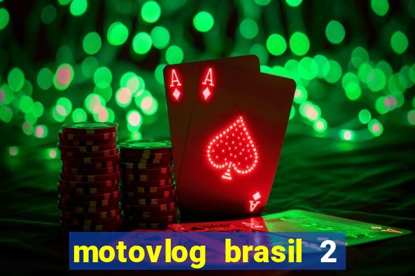 motovlog brasil 2 dinheiro infinito