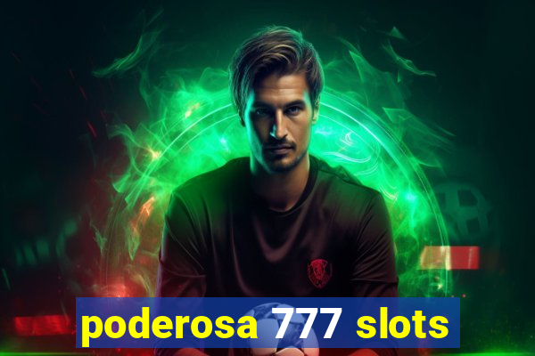 poderosa 777 slots