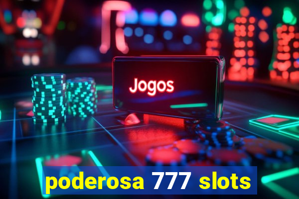 poderosa 777 slots