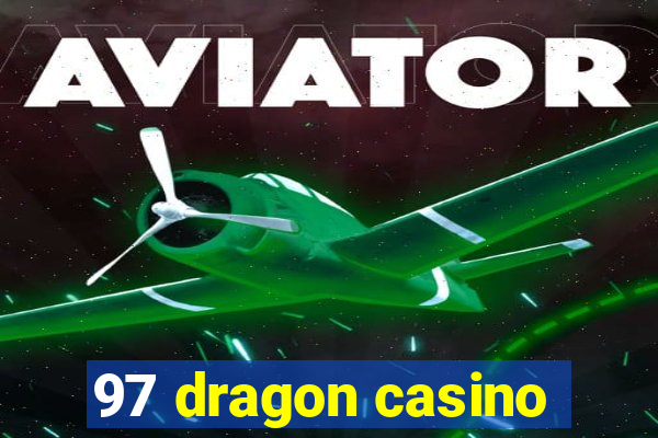 97 dragon casino