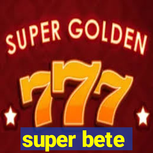 super bete