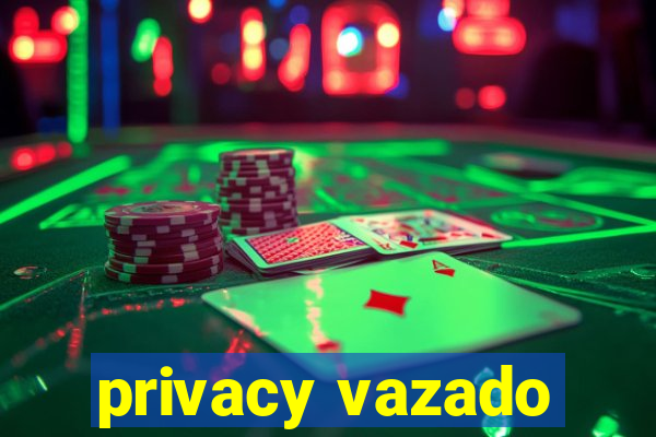 privacy vazado