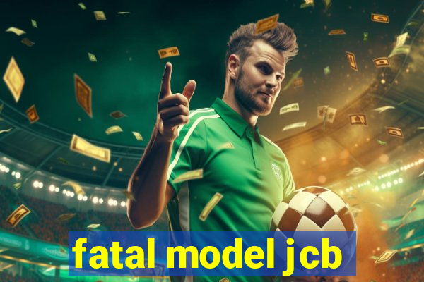 fatal model jcb