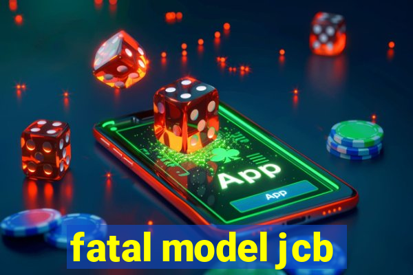 fatal model jcb