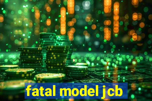 fatal model jcb