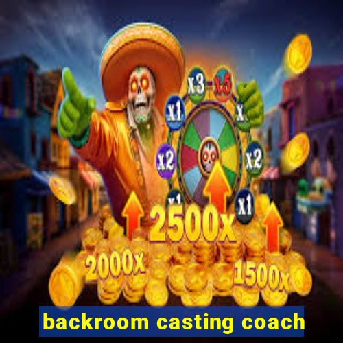 backroom casting coach