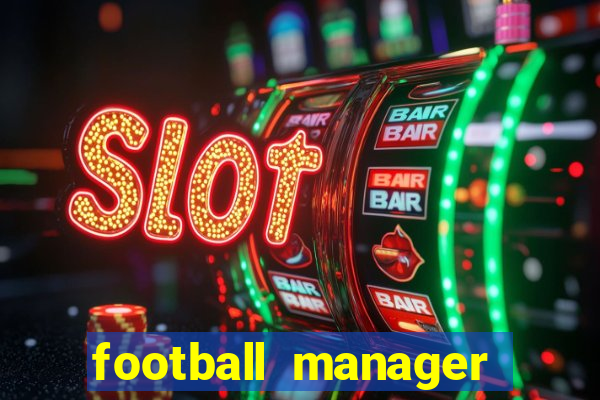 football manager 2021 touch 21.4.0 apk